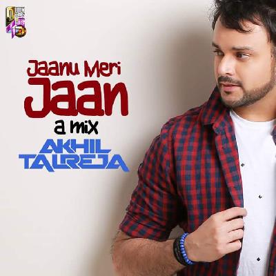 Jaanu Meri Jaan (A Mix) - DJ Akhil Talreja